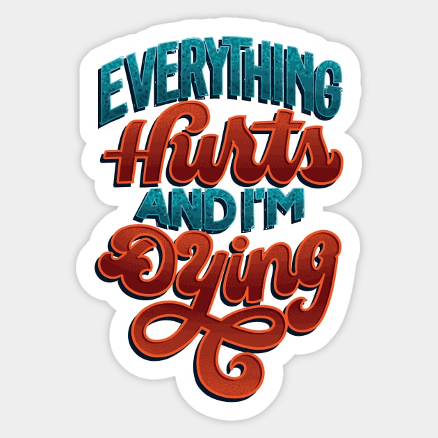 Everything Hurts Sticker by polliadesign